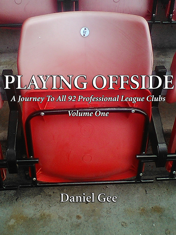 Playing Offside: A Journey To The Grounds Of All 92 Professional League Clubs by Daniel Gee
